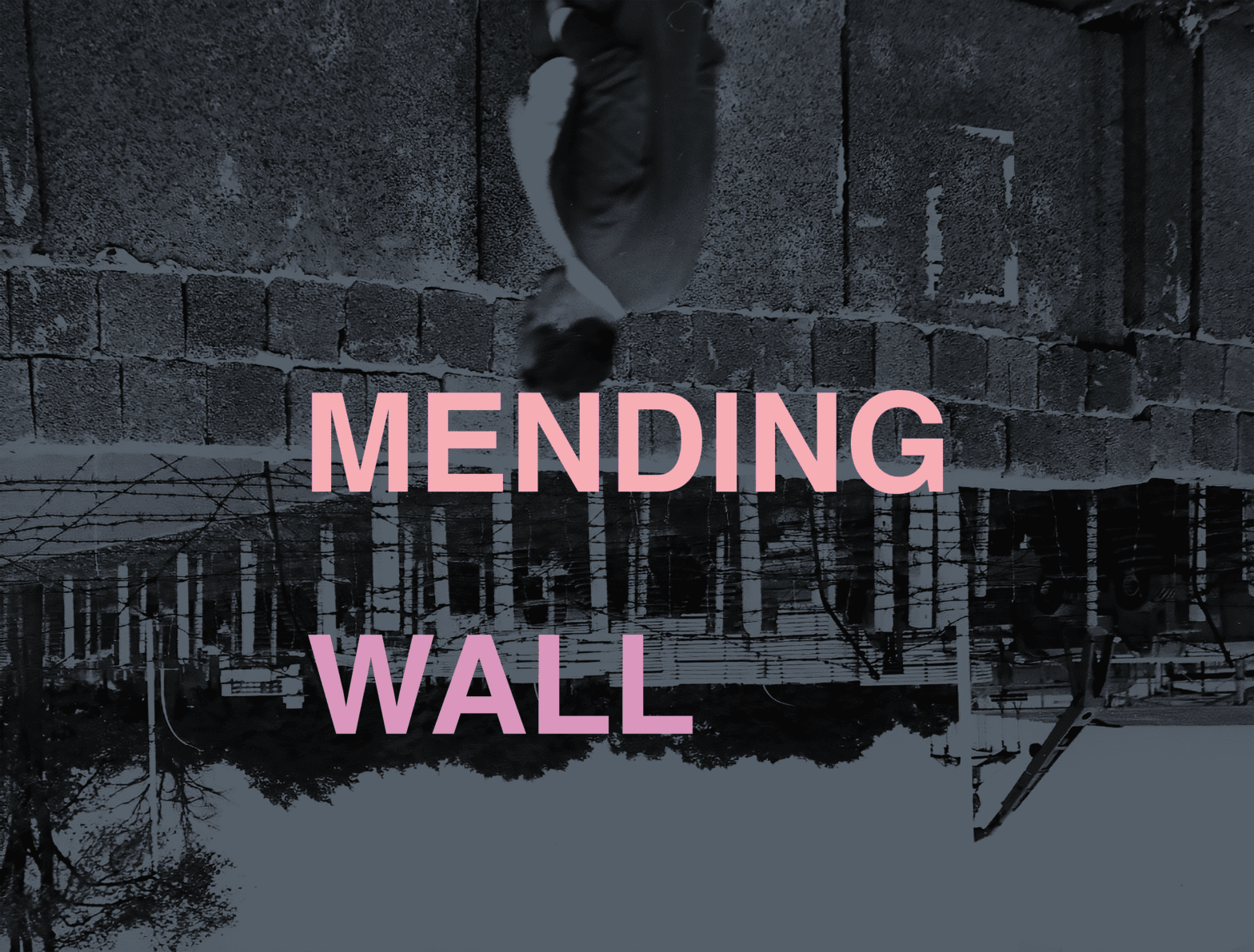 upside-down grey and black photograph of a man standing sideways in front of the Berlin Wall with the words Mending Wall in large sans-serif type across the center